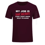 T-Shirt Funny MY JOB IS TOP SECRET O Neck T Shirt Men Custom Cotton Oversized Humour Slogan Lot Joke Present Casual Tshirt