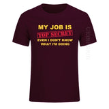 T-Shirt Funny MY JOB IS TOP SECRET O Neck T Shirt Men Custom Cotton Oversized Humour Slogan Lot Joke Present Casual Tshirt