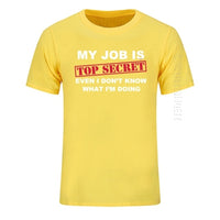 T-Shirt Funny MY JOB IS TOP SECRET O Neck T Shirt Men Custom Cotton Oversized Humour Slogan Lot Joke Present Casual Tshirt