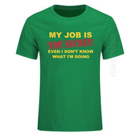 T-Shirt Funny MY JOB IS TOP SECRET O Neck T Shirt Men Custom Cotton Oversized Humour Slogan Lot Joke Present Casual Tshirt