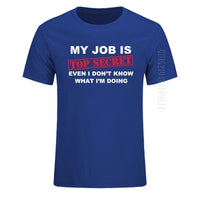 T-Shirt Funny MY JOB IS TOP SECRET O Neck T Shirt Men Custom Cotton Oversized Humour Slogan Lot Joke Present Casual Tshirt